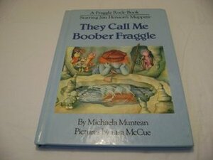 They Call Me Boober Fraggle by Michaela Muntean