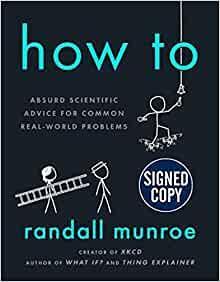 How To: Absurd Scientific Advice for Common Real-World Problems (Signed/Autographed) by Randall Munroe