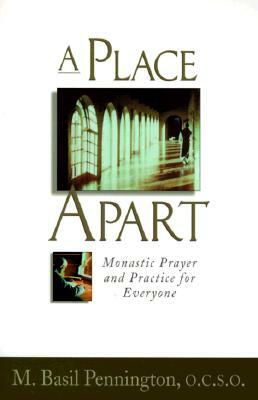 A Place Apart: Monastic Prayer and Practice for Everyone by M. Basil Pennington