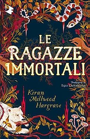 Le ragazze immortali by Kiran Millwood Hargrave