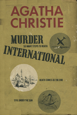 Murder International: So Many Steps To Death / Death Comes as the End / Evil Under the Sun by Agatha Christie