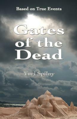 Gates of the Dead: Based on true events by Yuri Spilny