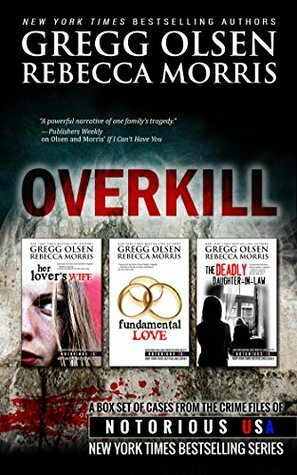 Overkill (True Crime Collection) From the Case Files of Notorious USA by Rebecca Morris, Gregg Olsen