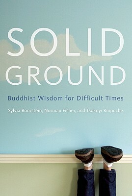 Solid Ground: Buddhist Wisdom for Difficult Times by Sylvia Boorstein, Norman Fisher