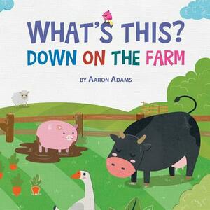 Down on the Farm: Children's book about Farm & Ranch Life. Early learning by Aaron Adams