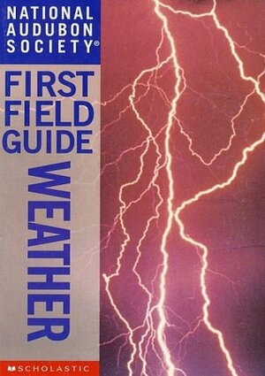 National Audubon Society First Field Guide: Weather by Jonathan D.W. Kahl