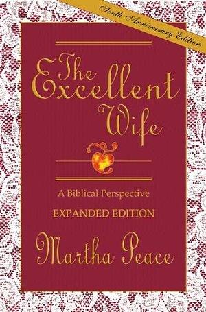 The Excellent Wife: A Biblical Perspective by Martha Peace by Martha Peace, Martha Peace