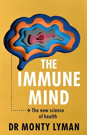 The Immune Mind by Dr. Monty Lyman