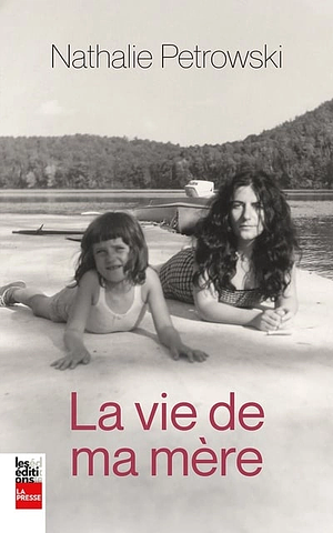 Vie De Ma Mère (La). by Nathalie Petrowski