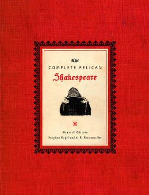 The Complete Pelican Shakespeare by William Shakespeare