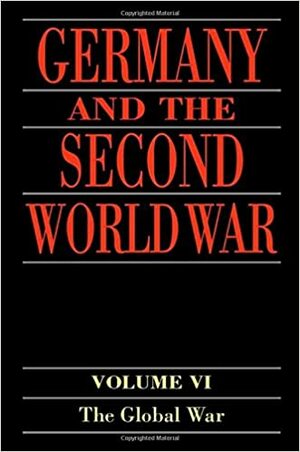 Germany and the Second World War: Volume VI: The Global War by Hornst Boog, Hornst Boog