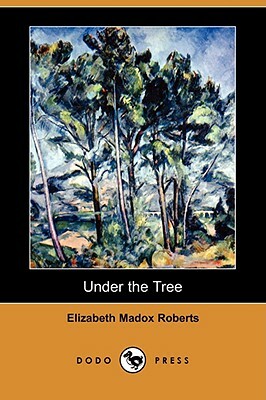 Under the Tree (Dodo Press) by Elizabeth Madox Roberts