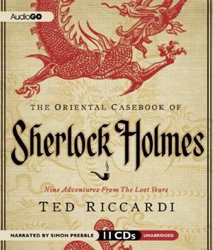 The Oriental Casebook of Sherlock Holmes: Nine Adventures from the Lost Years by Ted Riccardi
