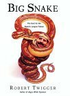 Big Snake: The Hunt for the World's Longest Python by Robert Twigger