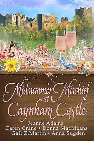 Midsummer Mischief at Caynham Castle by Caren Crane, Jeanne Adams, Gail Z. Martin, Anna Sugden, Donna MacMeans