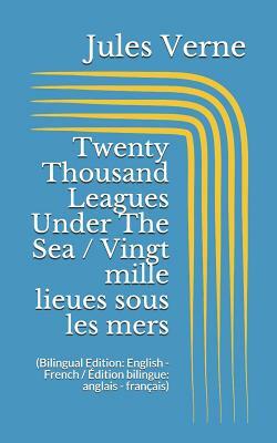 Twenty Thousand Leagues Under The Sea / Vingt mille lieues sous les mers (Bilingual Edition: English - French / Édition bilingue: anglais - français) by Jules Verne