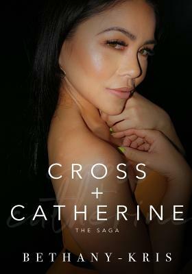 Cross + Catherine: The Saga by Bethany-Kris