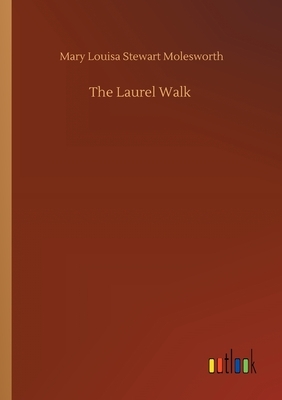 The Laurel Walk by Mary Louisa Stewart Molesworth