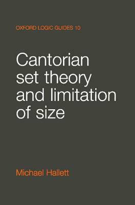 Cantorian Set Theory and Limitation of Size by Michael Hallett