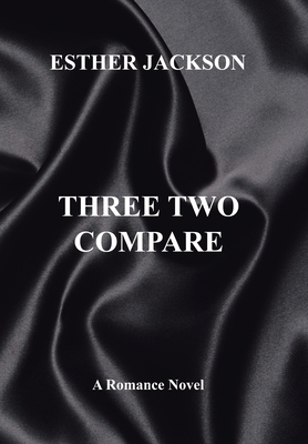 Three Two Compare: A Romance Novel by Esther Jackson