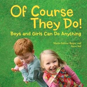 Of Course They Do!: Boys and Girls Can Do Anything by Marie-Sabine Roger