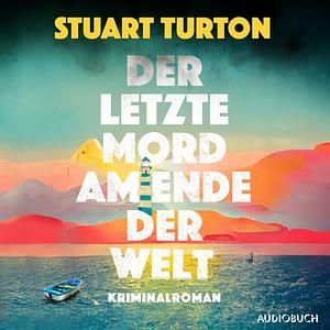 Der letzte Mord am Ende der Welt: Kriminalroman | In limitierter Erstauflage mit wunderschön gestaltetem Farbschnitt by Stuart Turton