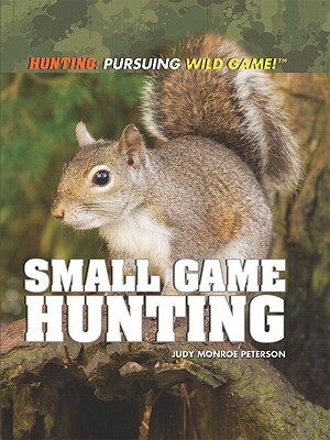 Small Game Hunting by Judy Monroe Peterson
