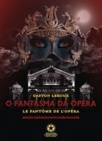 O Fantasma da Ópera: Le Fantôme de l'Opera by Gaston Leroux