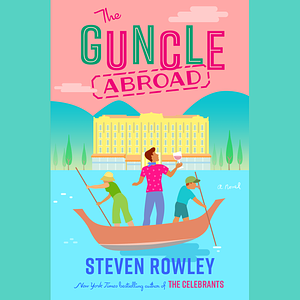 The Guncle Abroad by Steven Rowley