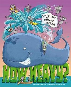 How Heavy?: Wacky Ways to Compare Weight by Bill Bolton, Mark Weakland, Terry Flaherty