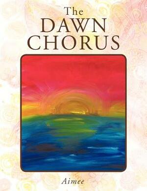 The Dawn Chorus by Aimee
