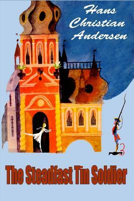 The Steadfast Tin Soldier by Hans Christian Andersen