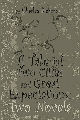 A Tale of Two Cities and Great Expectations: Two Novels by Charles Dickens