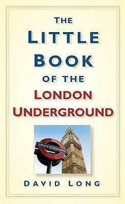 The Little Book Of The London Underground by David Long