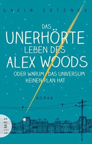 Das unerhörte Leben des Alex Woods oder warum das Universum keinen Plan hat by Alexandra Ernst, Gavin Extence