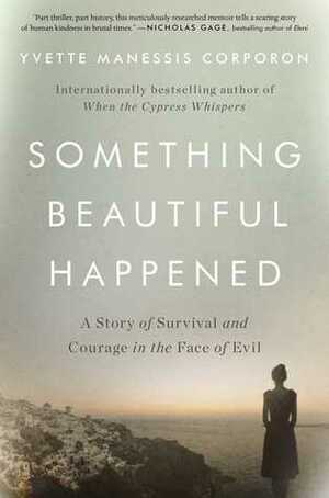 Something Beautiful Happened: A Story of Survival and Courage in the Face of Evil by Yvette Manessis Corporon