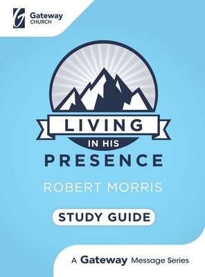 Living in His Presence Study Guide by Robert Morris