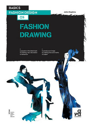 Basics Fashion Design 05: Fashion Drawing by John Hopkins