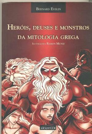 Heróis, Deuses e Monstros da Mitologia Grega by Bernard Evslin