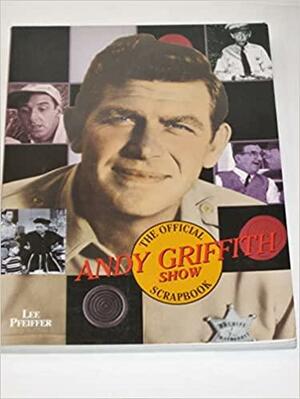 The Official Andy Griffith Show Scrapbook by Lee Pfeiffer