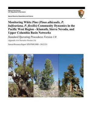 Monitoring White Pine (Pinus albicaulis, P. balfouriana, P. flexilis) Community Dynamics in the Pacific West Region- Klamath, Sierra Nevada, and Upper by U. S. Department National Park Service