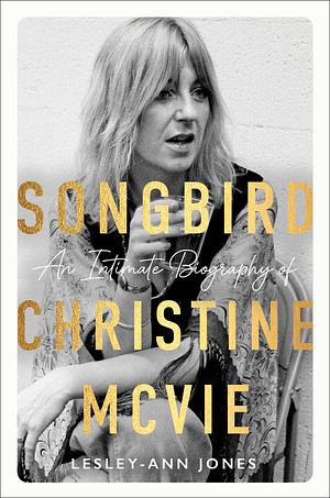 Songbird: An Intimate Biography of Christine McVie by Lesley-Ann Jones