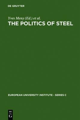 The Politics of Steel: Western Europe and the Steel Industry in the Crisis Years (1974-1984) by 