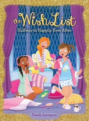 Halfway to Happily Ever After (the Wish List #3), Volume 3 by Sarah Aronson