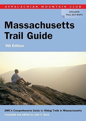 AMC Massachusetts Trail Guide, 9th: AMC's Comprehensive Guide to Hiking Trails in Massachusetts by John S. Burk