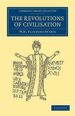 The Revolutions of Civilisation by William Matthew Flinders Petrie