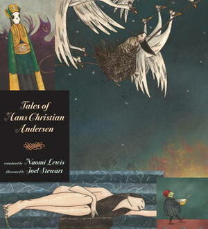 Tales of Hans Christian Andersen: Candlewick Illustrated Classic by Joel Stewart, Hans Christian Andersen, Naomi Lewis