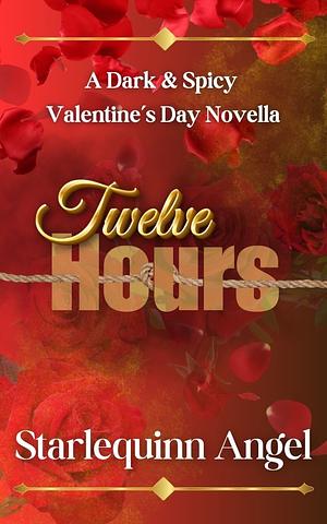 Twelve Hours by Starlequinn Angel