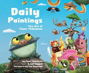 Daily Paintings: The Art of Piper Thibodeau by Joel Duggan, Piper Thibodeau, Kristen Ashton