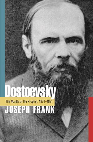 Dostoevsky: The Mantle of the Prophet, 1871-1881: v. 5 by Joseph Frank